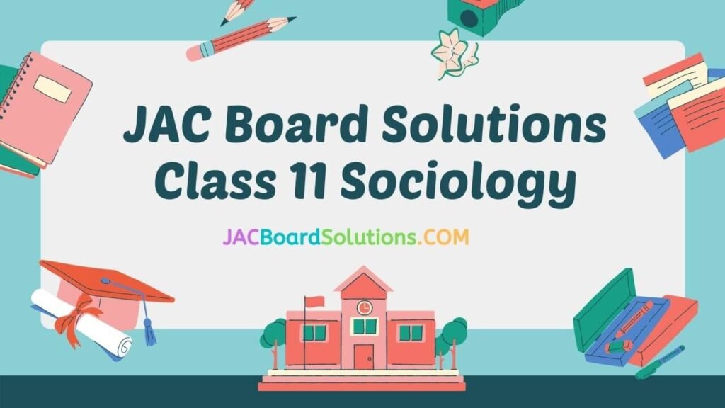 JAC Board Solutions for Class 11 Sociology