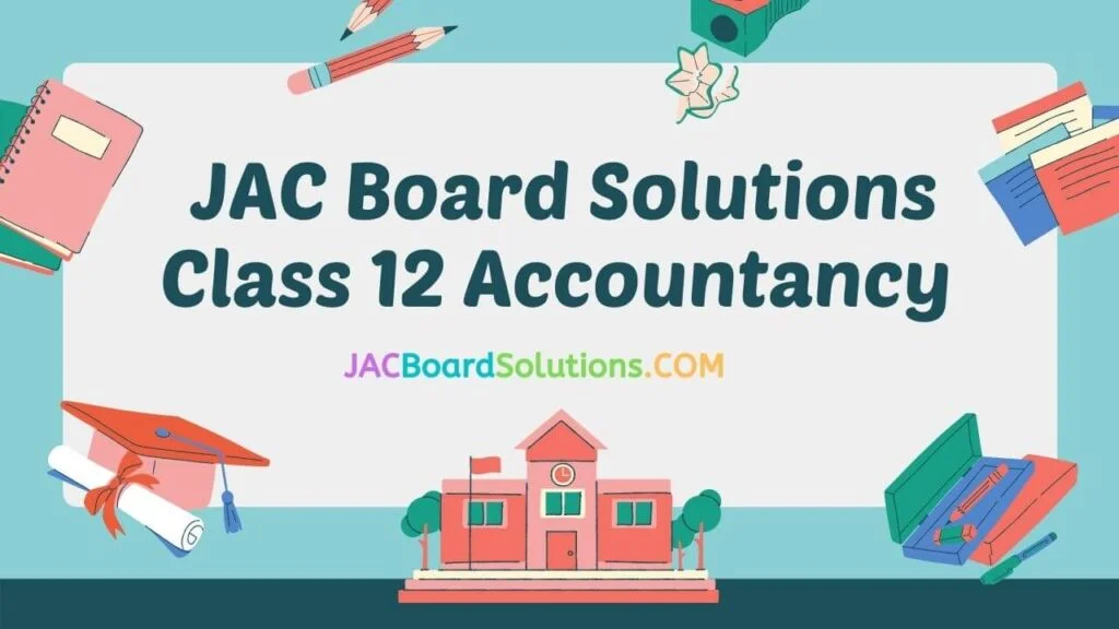 JAC Board Solutions for Class 12 Accountancy