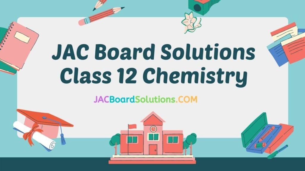 JAC Board Solutions for Class 12 Chemistry