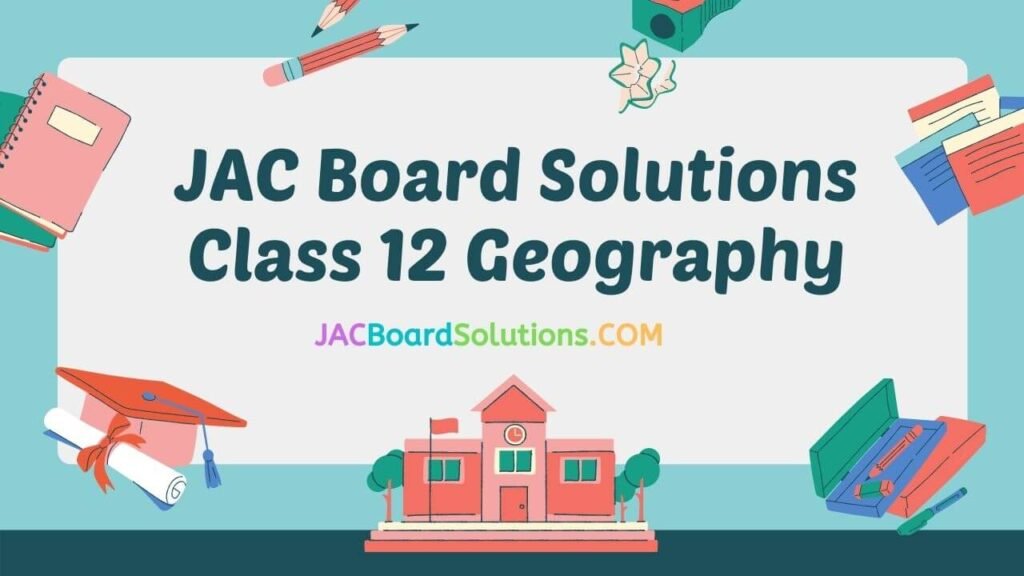JAC Board Solutions for Class 12 Geography