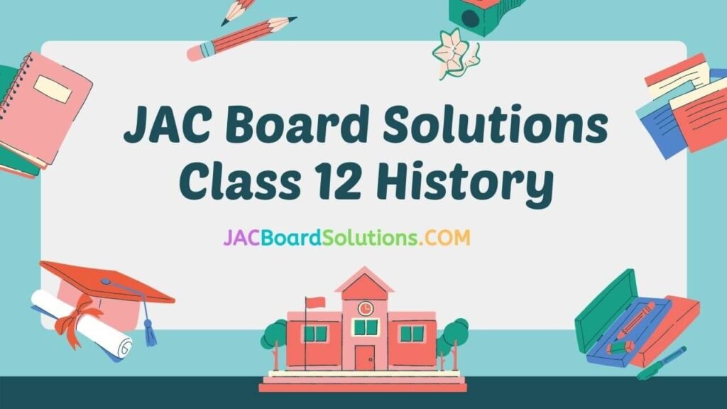 JAC Board Solutions for Class 12 History