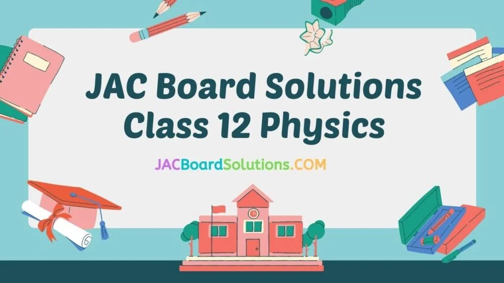 JAC Board Solutions for Class 12 Physics