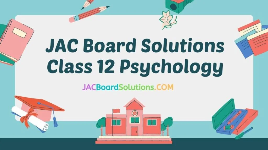 JAC Board Solutions for Class 12 Psychology