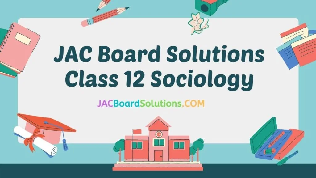 JAC Board Solutions for Class 12 Sociology