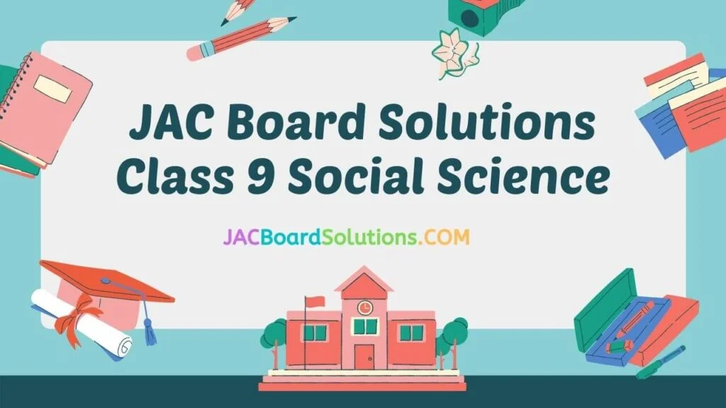 JAC Board Solutions for Class 9 Social Science
