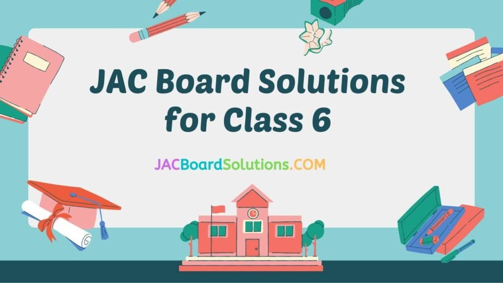JAC Board Solutions for Class 6