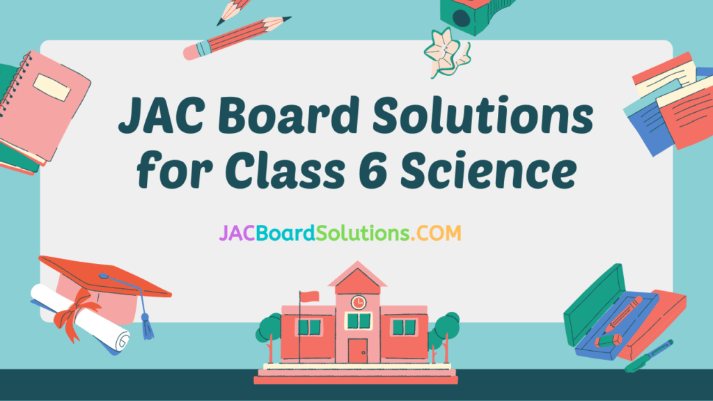 JAC Class 6 Science Solutions (विज्ञान)