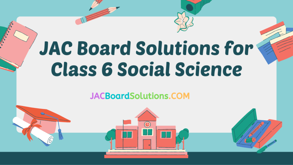 JAC Class 6 Social Science Solutions (सामाजिक विज्ञान)