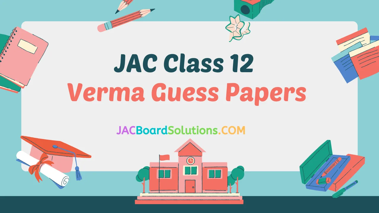 JAC Class 12 Verma Guess Papers