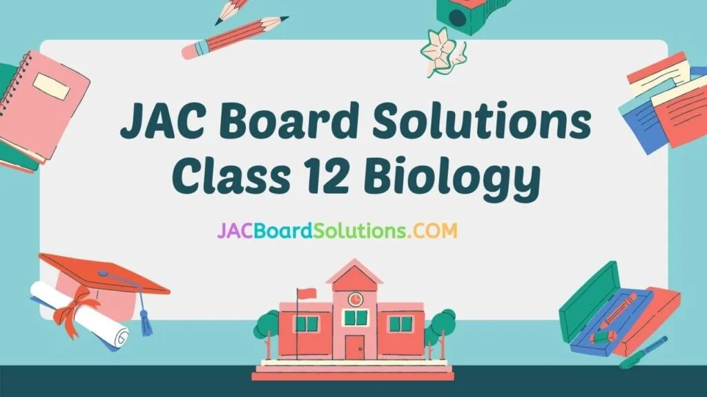 JAC Board Solutions for Class 12 Biology